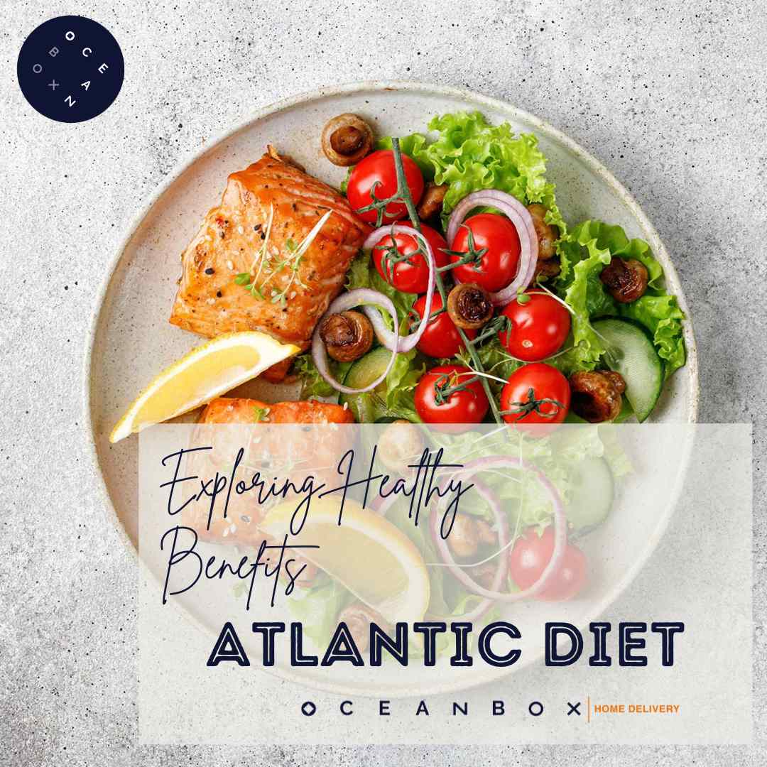 Atlantic Diet Explained Discover Health Benefits and more Oceanbox